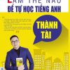 Cuốn sách Làm thế nào để tự học tiếng Anh thành tài