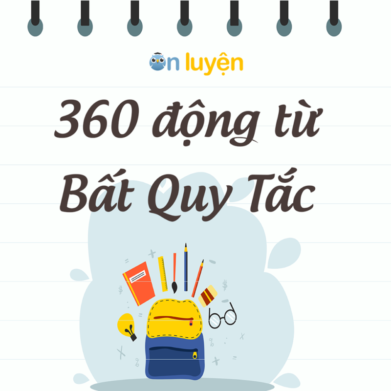 Bạn sẽ làm chủ được 360 động từ bất quy tắc từ cơ bản đến nâng cao trong tiếng Anh