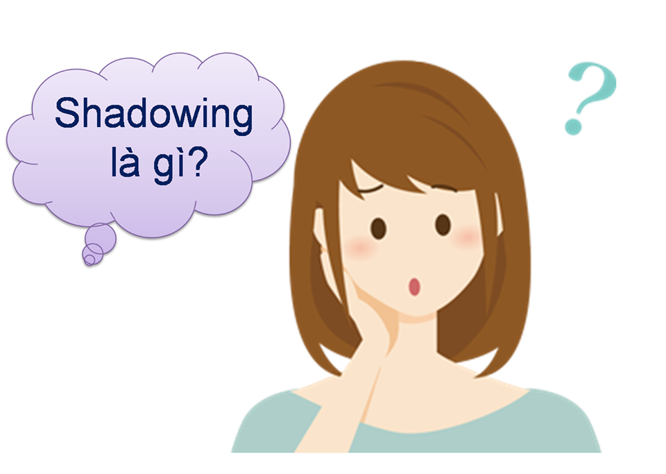 Phương pháp Shadowing - 33 bài giao tiếp tương tác trị mất gốc tiếng Anh