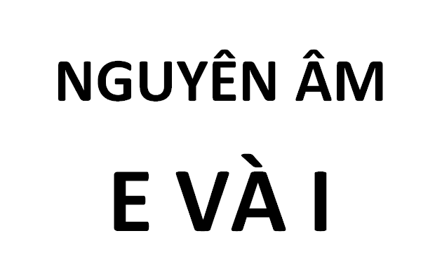 Hướng dẫn phát âm hai nguyên âm E và I