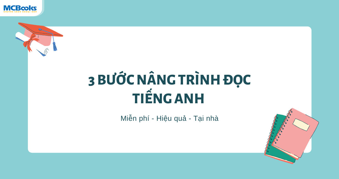 3 bước nâng trình đọc tiếng Anh hiệu quả tại nhà