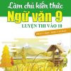 Làm chủ kiến thức ngữ văn 9 - Luyện thi vào lớp 10 phần 1: Đọc -  hiểu văn bản
