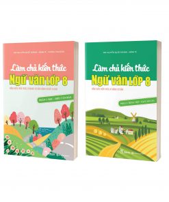 Bộ sách Làm chủ kiến thức Ngữ Văn lớp 8 (Phần 1 + 2)