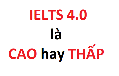 Có nên thi IELTS 4.0 cho mục đích nào?

