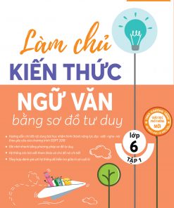 Bìa trước Làm chủ kiến thức Ngữ văn bằng sơ đồ tư duy lớp 6 tập 1