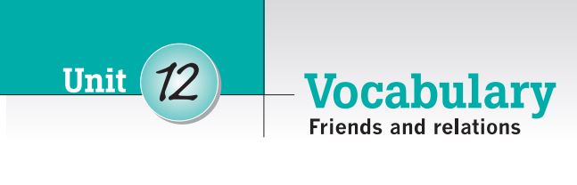 Destination B1 đáp án Unit 12: Vocabulary - Friends and Relations