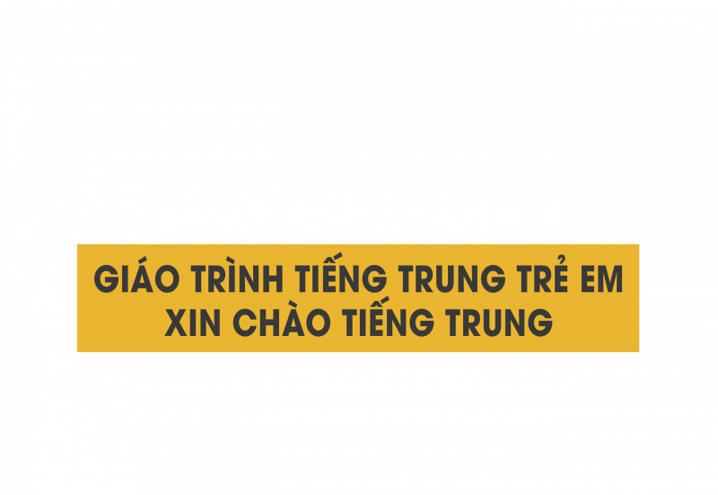 Giáo trình tiếng Trung trẻ em - Xin chào tiếng Trung