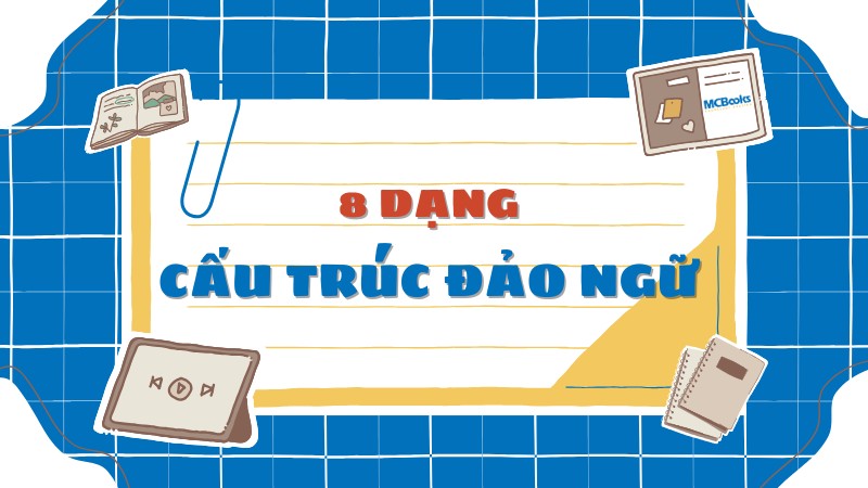 8-dang-dao-ngu-trong-tieng-anh-pho-bien-nhat 8 dạng đảo ngữ phổ biến nhất