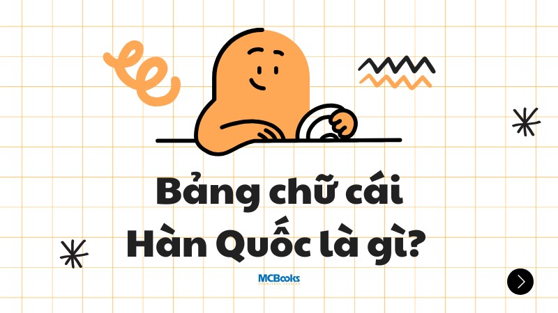 bang-chu-cai-han-quoc-la-gi Bảng chữ cái Hàn Quốc là gì? Vì sao nên bắt đầu từ Hangul?