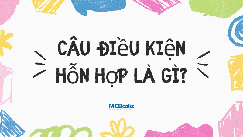 cau-dieu-kien-hon-hop-la-gi Câu điều kiện hỗn hợp là gì?