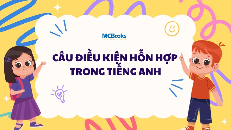 Câu điều kiện hỗn hợp trong tiếng Anh