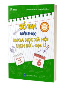 Sổ tay kiến thức khoa học xã hội Lịch sử – Địa lí lớp 6