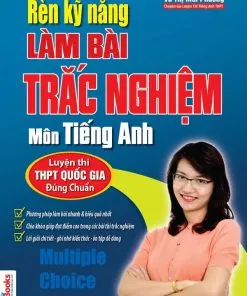 Cuốn sách Rèn luyện kỹ năng làm bài Trắc nghiệm môn tiếng Anh